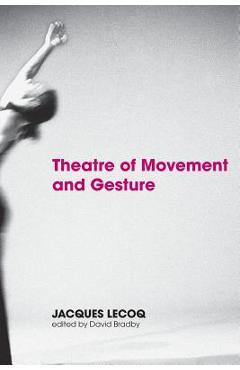 Coperta cărții 'Theatre of Movement and Gesture - Jacques Lecoq'