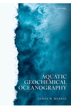 Aquatic Geochemical Oceanography - James W. Murray
