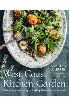 Coperta cărții 'West Coast Kitchen Garden: Growing, Gathering, and Eating Through the Seasons - Sabrina Currie'