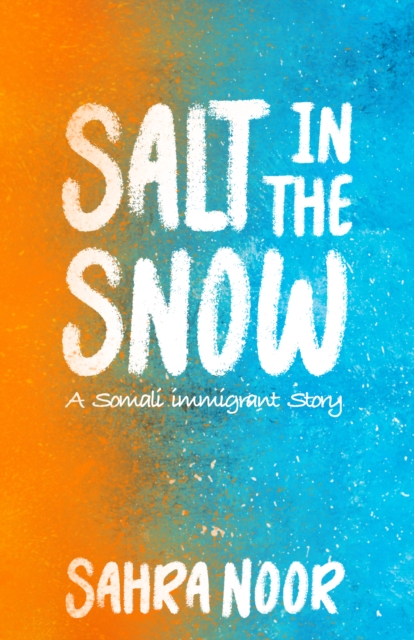 Coperta cărții 'Salt in the Snow: A Somali Immigrant Story - Sahra Noor'