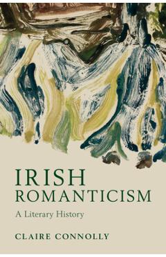 Coperta cărții 'Irish Romanticism - Claire Connolly'