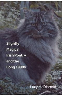 Coperta cărții 'Slightly Magical Irish Poetry and the Long 1990s - Lucy Mcdiarmid'
