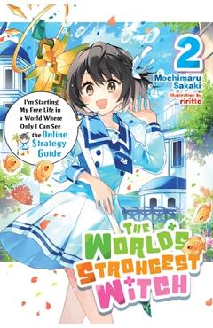Coperta cărții 'The World's Strongest Witch, Vol. 2 (Light Novel): I'm Starting My Free Life in a World Where Only I Can See the Online'