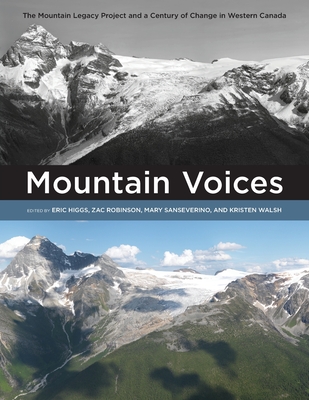 Mountain Voices: The Mountain Legacy Project and a Century of Change in Western Canada - Eric Higgs