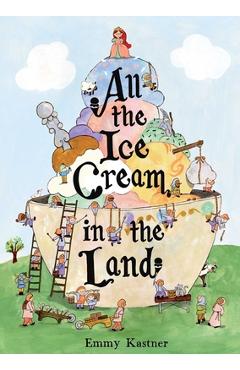 Coperta cărții 'All the Ice Cream in the Land - Emmy Kastner'