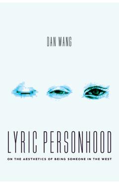 Coperta cărții 'Lyric Personhood: On the Aesthetics of Being Someone in the West - Dan Wang'