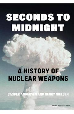 Poza produsului Seconds to Midnight: A History of Nuclear Weapons - Henry Nielsen