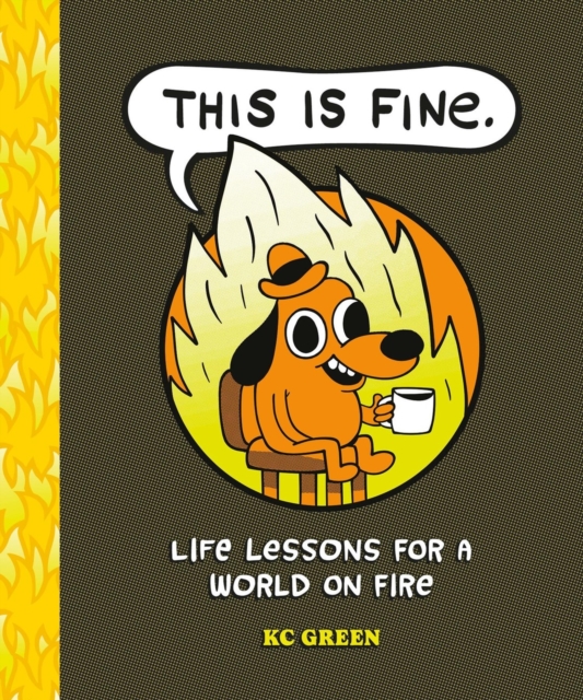Coperta cărții 'This Is Fine: Life Lessons for a World on Fire - Kc Green'