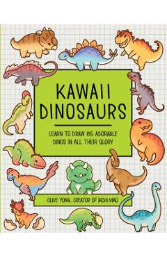 Coperta cărții 'Kawaii Dinosaurs: Learn to Draw 80 Adorable Dinos in All Their Glory - Olive Yong'
