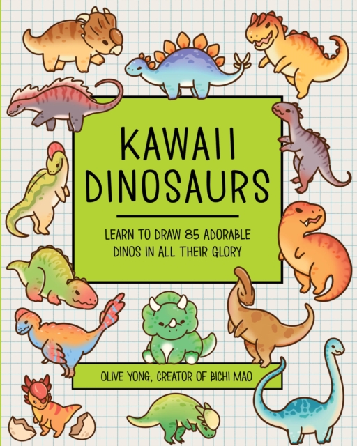 Coperta cărții 'Kawaii Dinosaurs: Learn to Draw 80 Adorable Dinos in All Their Glory - Olive Yong'