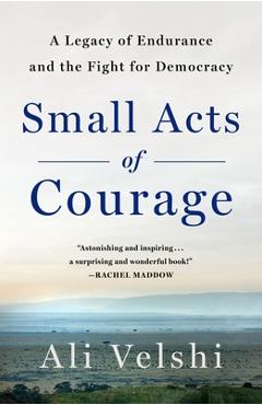 Coperta cărții 'Small Acts of Courage: A Family's Legacy of Endurance and the Fight for Democracy - Ali Velshi'