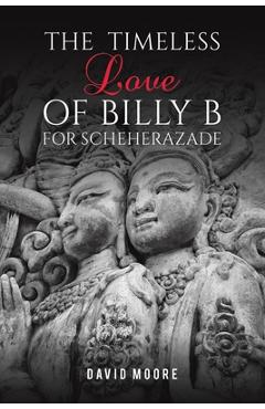Coperta cărții 'The Timeless Love of Billy B for Scheherazade - David Moore'
