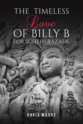 The Timeless Love of Billy B for Scheherazade - David Moore