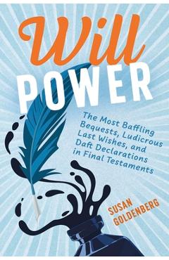 Coperta cărții 'Will Power: The Most Baffling Bequests, Ludicrous Last Wishes, and Daft Declarations in Final Testaments - Susan'