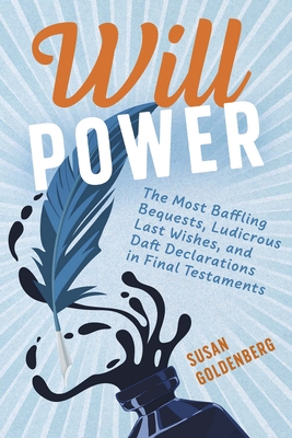 Coperta cărții 'Will Power: The Most Baffling Bequests, Ludicrous Last Wishes, and Daft Declarations in Final Testaments - Susan'