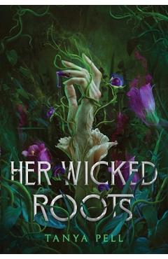 Coperta cărții 'Her Wicked Roots - Tanya Pell'