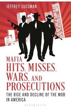 Poza produsului Mafia Hits, Misses, Wars, and Prosecutions: The Rise and Decline of the Mob in America - Jeffrey Sussman