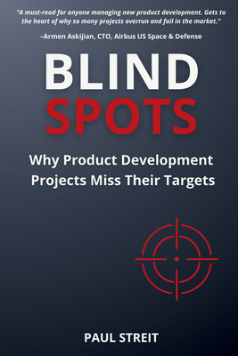 Blind Spots: Why Product Development Projects Miss Their Targets - Paul M. Streit