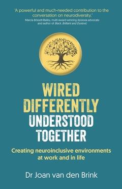 Poza produsului Wired Differently, Understood Together: Creating neuroinclusive environments at work and in life - Joan Van Den Brink