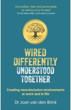 Wired Differently, Understood Together: Creating neuroinclusive environments at work and in life - Joan Van Den Brink