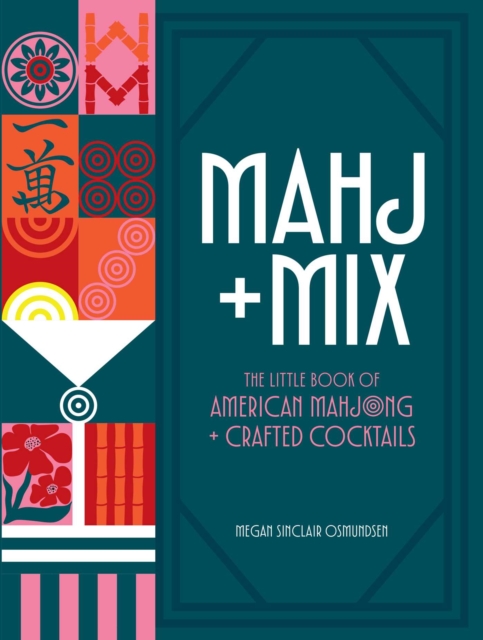Coperta cărții 'Mahj + Mix: The Little Book of American Mahjong + Crafted Cocktails - Megan Osmundsen'