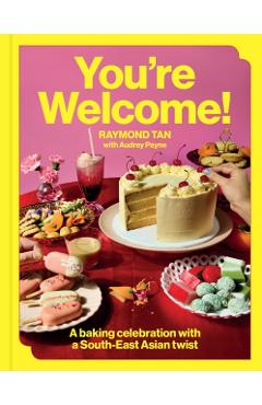 You're Welcome: A Baking Celebration with a South-East Asian Twist - Raymond Tan