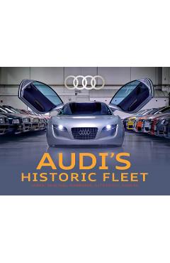 Coperta cărții 'Audi's Historic Fleet: Horch, Dkw, Nsu, Wanderer, Auto Union, Audi AG - Audi Tradition'