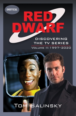 Red Dwarf: Discovering the TV Series: Volume II: 1997-2020 - Tom Salinsky