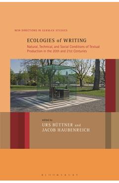 Poza produsului Ecologies of Writing: Natural, Technical, and Social Conditions of Textual Production in the Twentieth and Twenty-First Centuries - Urs Büttner