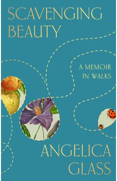 Coperta cărții 'Scavenging Beauty: A Memoir in Walks - Angelica Glass'