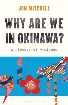 Why Are We in Okinawa?: A History of Violence - Jon Mitchell