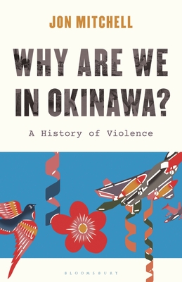 Coperta cărții 'Why Are We in Okinawa?: A History of Violence - Jon Mitchell'