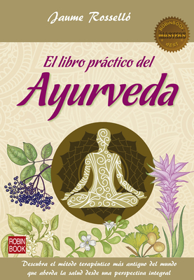 Coperta cărții 'El Libro Práctico del Ayurveda: Descubra El Método Terapéutico Más Antiguo del Mundo Que Aborda La Salud Desde Una'