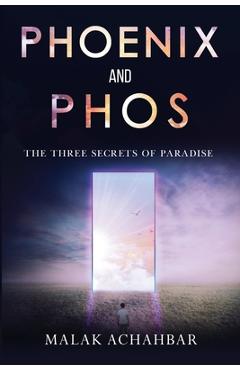 Coperta cărții 'Phoenix and Phos, The Three Secrets of Paradise - Malak Achahbar'
