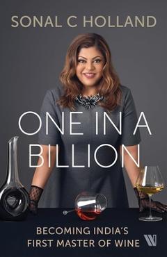 Coperta cărții 'One In a Billion: Becoming India's First Master of Wine - Sonal C. Holland'