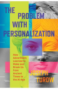 Coperta cărții 'The Problem with Personalization: How Advertisers Learned to Make and Break Us from Ancient Times to the AI Age -'