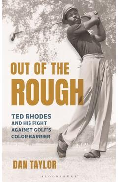 Poza produsului Out of the Rough: Ted Rhodes and His Fight Against Golf's Color Barrier - Dan Taylor