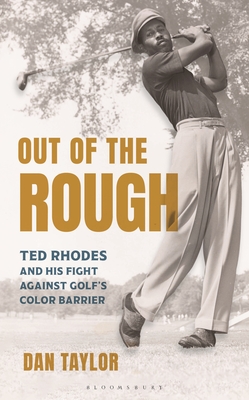Out of the Rough: Ted Rhodes and His Fight Against Golf's Color Barrier - Dan Taylor