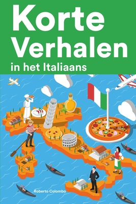 Korte Verhalen in het Italiaans: Korte verhalen in Italiaans voor beginners en gevorderden - Roberto Colombo