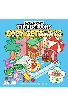 Cute and Cozy Sticker Rooms: Cozy Getaways: Create Your Own Dreamy Destinations with Hundreds of Stickers - Harry Alexander