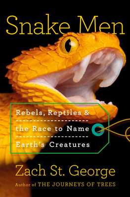 Coperta cărții 'Snake Men: Rebels, Reptiles, and the Race to Name the Creatures of Earth - Zach St George'