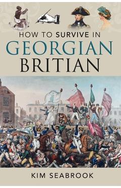 Poza produsului How to Survive in Georgian Britain - Kim Seabrook