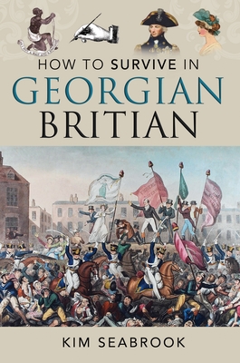 How to Survive in Georgian Britain - Kim Seabrook