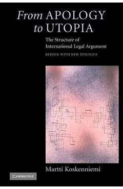 Coperta cărții 'From Apology to Utopia: The Structure of International Legal Argument - Martti Koskenniemi'