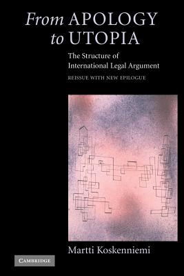 From Apology to Utopia: The Structure of International Legal Argument - Martti Koskenniemi