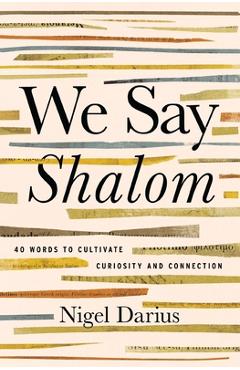 Coperta cărții 'We Say Shalom: 40 Words to Cultivate Curiosity and Connection - Nigel Darius'
