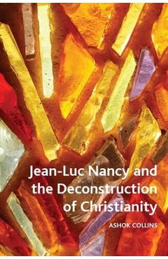 Poza produsului Jean-Luc Nancy and the Deconstruction of Christianity - Ashok Collins
