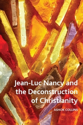 Jean-Luc Nancy and the Deconstruction of Christianity - Ashok Collins