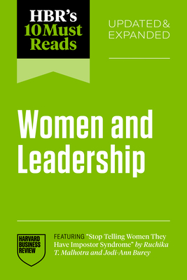 Hbr's 10 Must Reads on Women and Leadership, Updated and Expanded (Featuring Stop Telling Women They Have Impostor Syndrome by Ruchika T. Malhotra and - Harvard Business Review