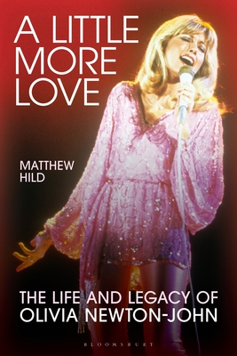 Coperta cărții 'A Little More Love: The Life and Legacy of Olivia Newton-John - Matthew Hild'